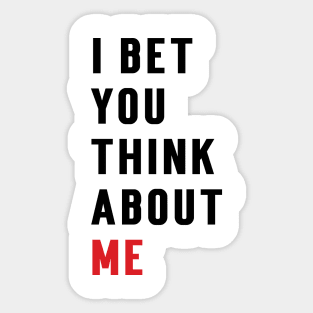 I Bet You Think About Me Sticker